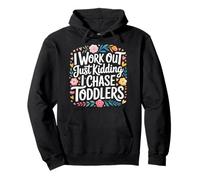 I Work out Just Kidding I Chase Toddlers - Sudadera con Capucha