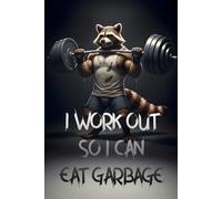 I Work Out So I Can Eat Garbage: Fitness Training Log