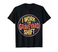 I Work The Graveyard Shift Night Noctural Worker |- Camiseta