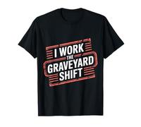 I Work The Graveyard Shift Night Noctural Worker - Camiseta