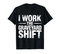 I Work The Graveyard Shift Night Noctural Worker - Camiseta