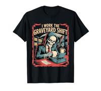 I Work The Graveyard Shift Trabajador noctural nocturno ---- Camiseta