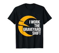 I Work The Graveyard Shift Trabajador noctural Nocturno |- Camiseta