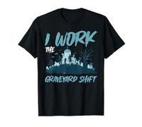 I Work The Graveyard Shift Trabajador noctural nocturno - Camiseta
