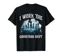 I Work The Graveyard Shift Trabajador noctural nocturno -- Camiseta