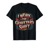 I Work The Graveyard Shift Trabajador noctural Nocturno |- Camiseta