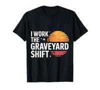 I Work The Graveyard Shift Trabajador noctural Nocturno |- Camiseta