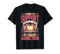I Work To Support My Concert Addiction Fanático de la música Camiseta