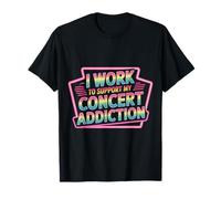 I Work To Support My Concert Addiction Music Fan - Camiseta