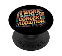 I Work To Support My Concert Addiction Music Fan ||- PopSockets PopGrip Adhesivo
