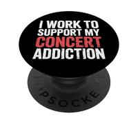 I Work To Support My Concert Addiction Music Fan ||- PopSockets PopGrip Adhesivo