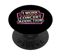 I Work To Support My Concert Addiction Music Fan - PopSockets PopGrip Adhesivo