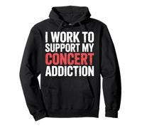 I Work To Support My Concert Addiction Music Fan ||- Sudadera con Capucha