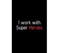 I work with Super Heroes. Funny notebook for work, office. Idea With Funny Saying On Cover: Funny office notebook, great gift 6x9 120 pages