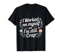 I Worked On Myself and I'm Still Crap - Camiseta