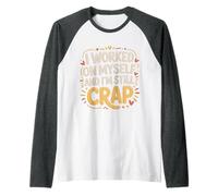 I Worked On Myself and I'm Still Crap - Camiseta Manga Raglan