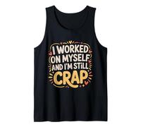 I Worked On Myself and I'm Still Crap - Camiseta sin Mangas