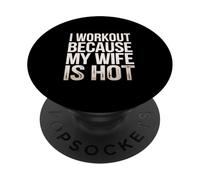 I Workout Because My Wife Is Hot Husband Motivation - PopSockets PopGrip Adhesivo