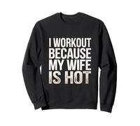 I Workout Because My Wife Is Hot Husband Motivation - Sudadera