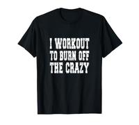 I Workout To Burn Off The Crazy/Personal Trainer Diciendo Camiseta