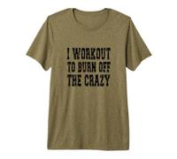 I Workout To Burn Off The Crazy/Personal Trainer Diciendo Camiseta Premium