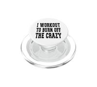 I Workout To Burn Off The Crazy/Personal Trainer Diciendo PopSockets PopGrip para MagSafe