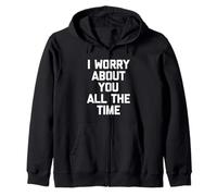 I Worry About You All The Time - Divertido Dicho Lindo Novedad Sudadera con Capucha
