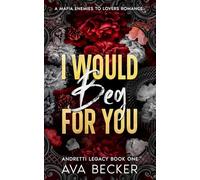 I Would Beg For You: A Mafia Enemies to Lovers Forbidden Romance (Anything For You Andretti Series)