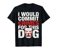 I Would Commit Crimes for This Dog Funny Bold Quote Camiseta