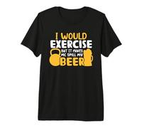 I Would Exercise But It Makes Me Spill My Beer and Gym Lover Camiseta Premium