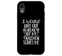 I Would Have Quit Already but My Trainer Scares Me Carcasa para iPhone XR