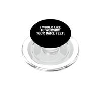 I Would Like To Worship Your Bare Feet Funny Dicho PopSockets PopGrip para MagSafe