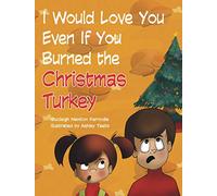 I Would Love You Even If You Burned the Christmas Turkey