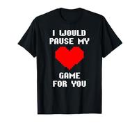 I Would Pause My Game For You Corazones De Píxeles Amor Camiseta