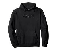 I Would Prefer Not To | Cita literaria Divertida - Sarcástico Sudadera con Capucha