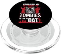 I Would Push You In Front of Zombies To Save My Cat PopSockets PopGrip para MagSafe
