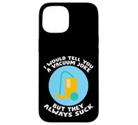 I Would Tell You A Vacuum Joke But They Always Suck - Carcasa para iPhone 15