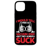 I Would Tell You A Vacuum Joke But They Always Suck - Carcasa para iPhone 15 Plus