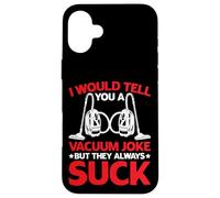 I Would Tell You A Vacuum Joke But They Always Suck - Carcasa para iPhone 16 Plus