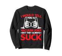 I Would Tell You A Vacuum Joke But They Always Suck - Sudadera