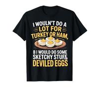 I Wouldn't Do A Lot for Turkey Or Ham But I Would Do Sketchy Camiseta
