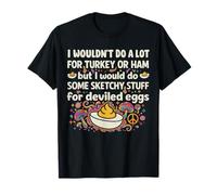 I Wouldn't Do A Lot for Turkey Or Ham But I Would Do Sketchy Camiseta