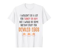 I Wouldn't Do A Lot for Turkey Or Ham Deviled Eggs Camiseta