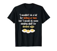 I Wouldn't Do A Lot For Turkey Or Ham Deviled Eggs Camiseta