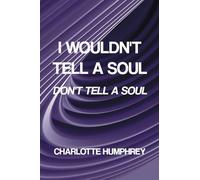 I Wouldn't Tell a Soul: Don't Tell a Soul