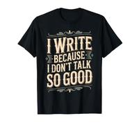 I Write Because I Don't Talk So Good Escritor Autor - Camiseta
