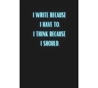 I Write Because I Have To. I Think Because I Should.: Funny Notebook for Teens and School-Age Children