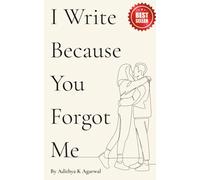 I Write Because You Forgot Me: Poems from the silence you left behind