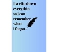 I write down everything so I can remember what I forgot.: Funny gift notebook for the loved ones.