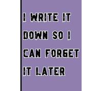 I Write It Down So I Can Forget It Later: A Journal for Thoughts That Deserve a Temporary Home, Ideal for College Student and People who forget stuff.